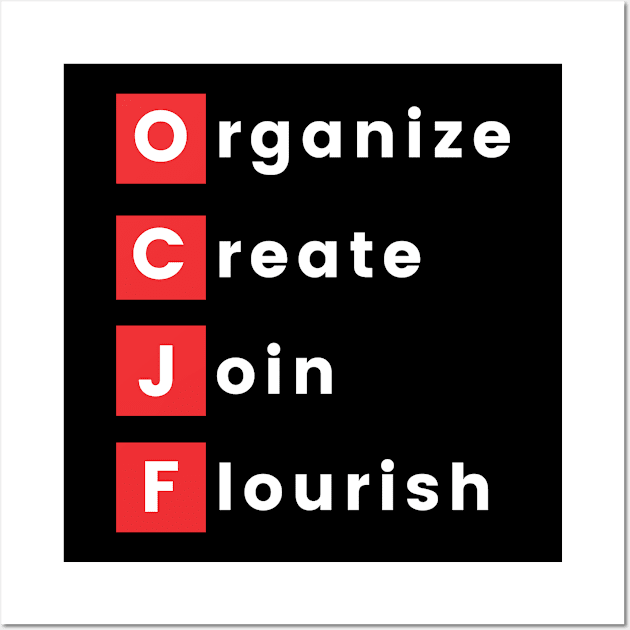 OCJF: Organize, Create, Join, Flourish Wall Art by OCJF